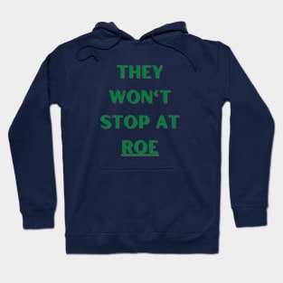 They Won't Stop At Roe Hoodie